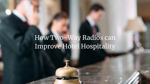 How Two-Way Radios can Improve Hotel Hospitality