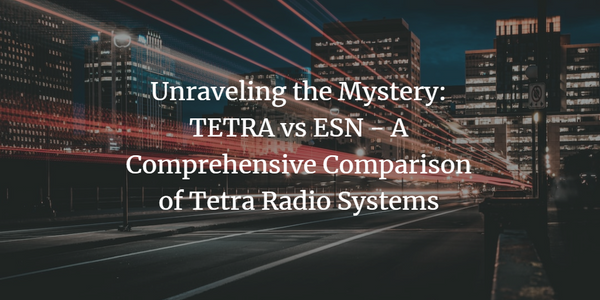 Unraveling the Mystery: TETRA vs ESN - A Comprehensive Comparison of Tetra Radio Systems